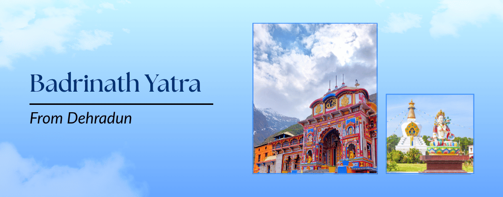 A graphic for the Badrinath Yatra from Dehradun. The image shows the Badrinath temple and a statue of Buddha at the Mindrolling Monastery in Dehradun. The text "Badrinath Yatra From Dehradun" is written on a background of a blue sky with clouds.