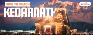 How to reach Kedarnath – Complete travel guide with Kedarnath temple history, helicopter services, and routes from Delhi
